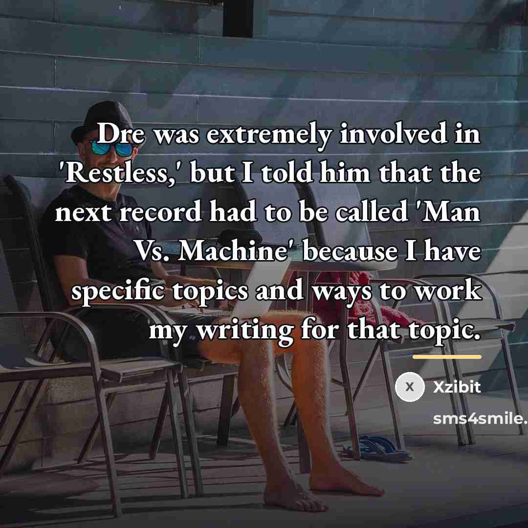 “Dre was extremely involved in 'Restless,' but I told him…” quote by Xzibit