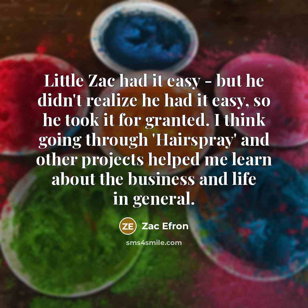 “Little Zac had it easy - but he didn't realize…” quote by Zac Efron