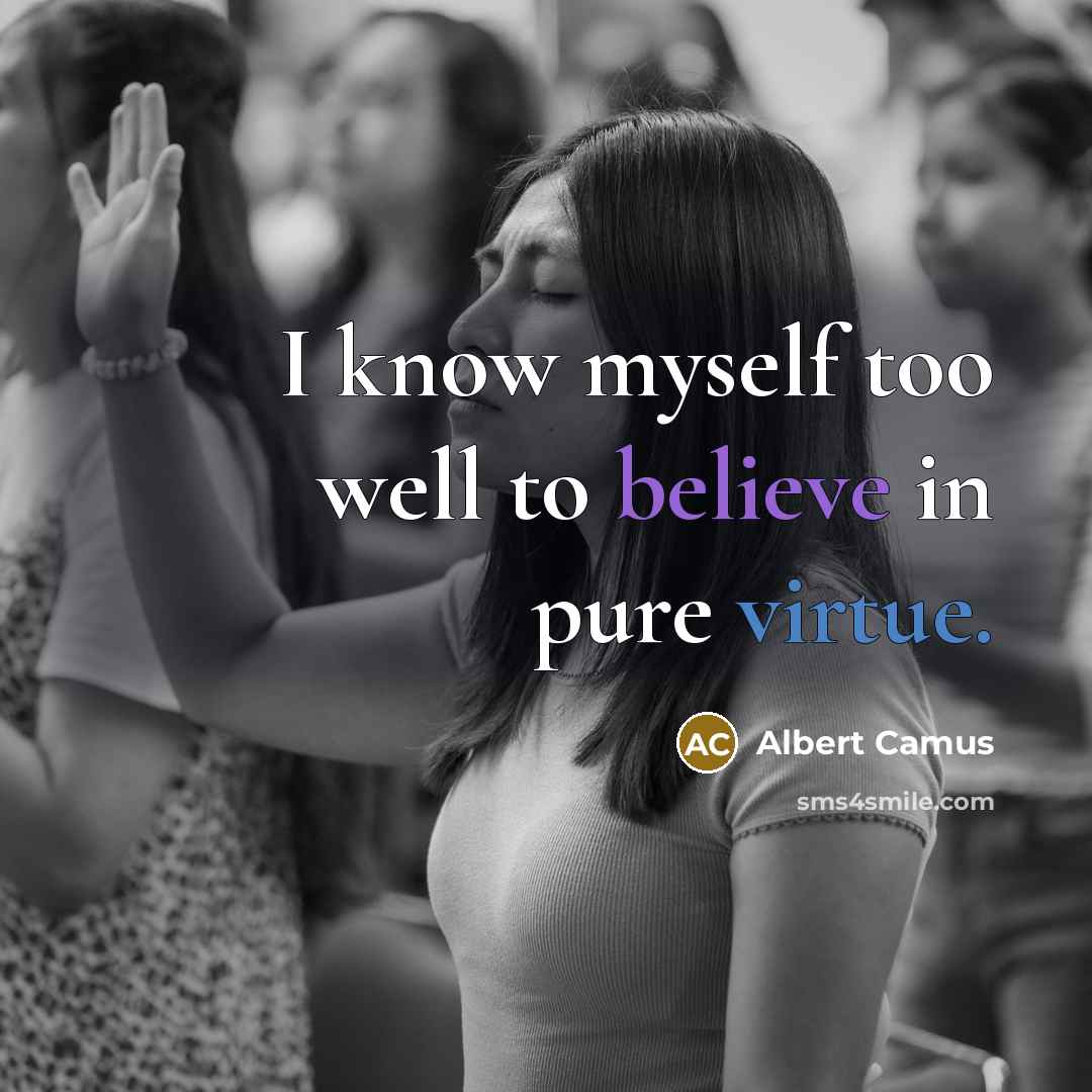 “I know myself too well to believe in pure virtue.…” quote by Albert Camus