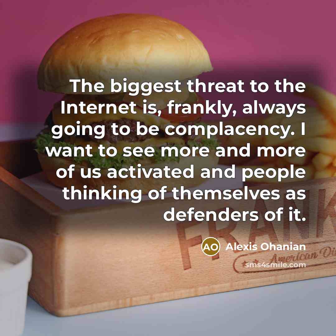 “The biggest threat to the Internet is, frankly, always going…” quote by Alexis Ohanian