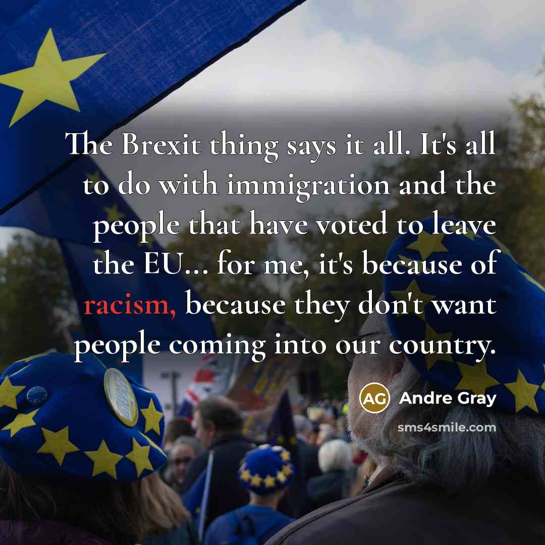 “The Brexit thing says it all. It's all to do…” quote by Andre Gray
