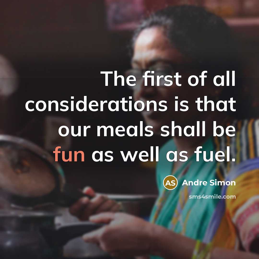 “The first of all considerations is that our meals shall…” quote by Andre Simon