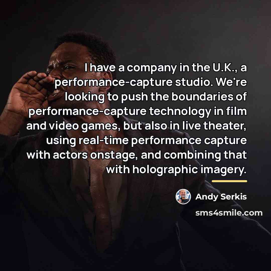 “I have a company in the U.K., a performance-capture studio.…” quote by Andy Serkis