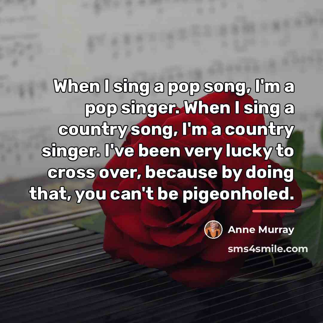 “When I sing a pop song, I'm a pop singer.…” quote by Anne Murray
