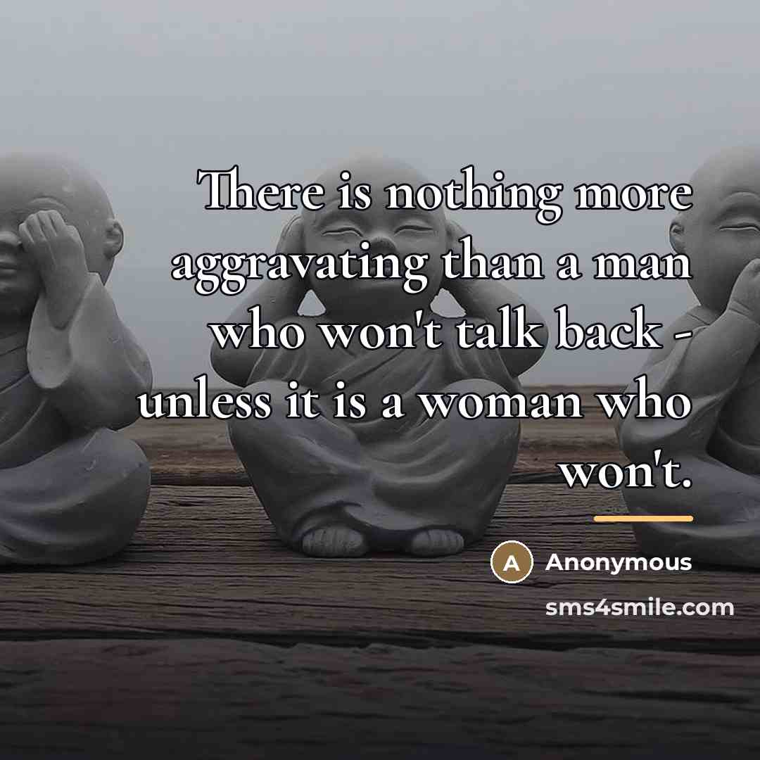 “There is nothing more aggravating than a man who won't…” quote by Anonymous