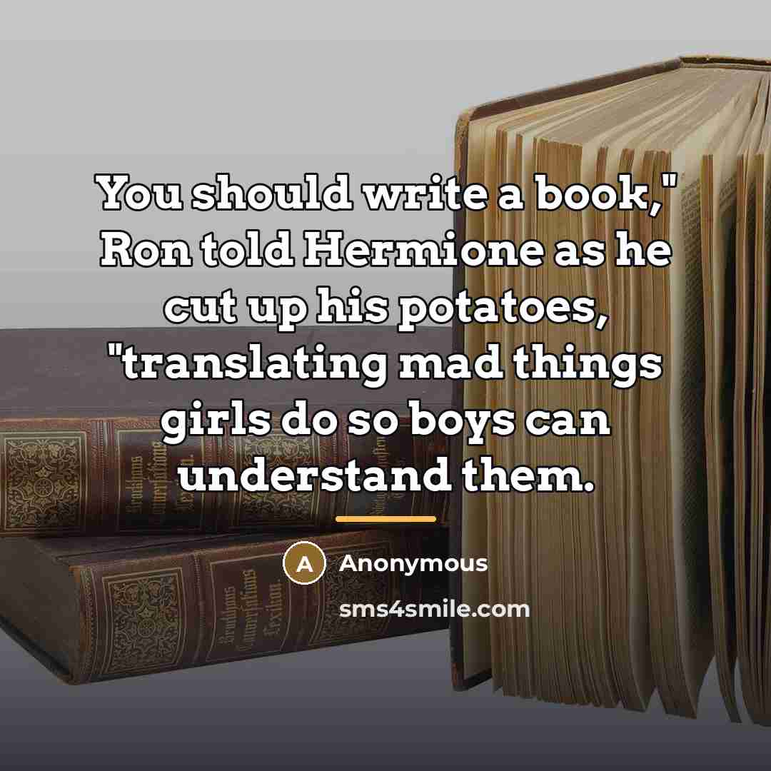 “You should write a book," Ron told Hermione as he…” quote by Anonymous