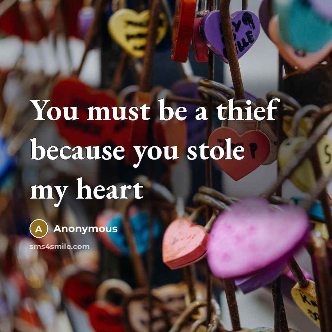 “You must be a thief because you stole my heart…” quote by Anonymous