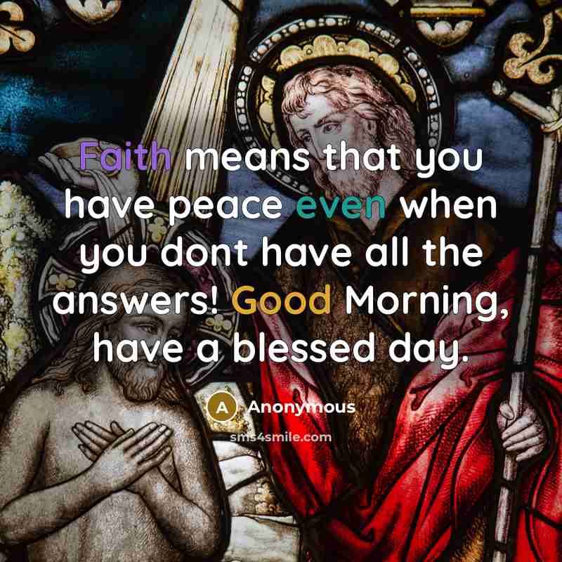 “Faith means that you have peace even when you dont…” quote by Anonymous