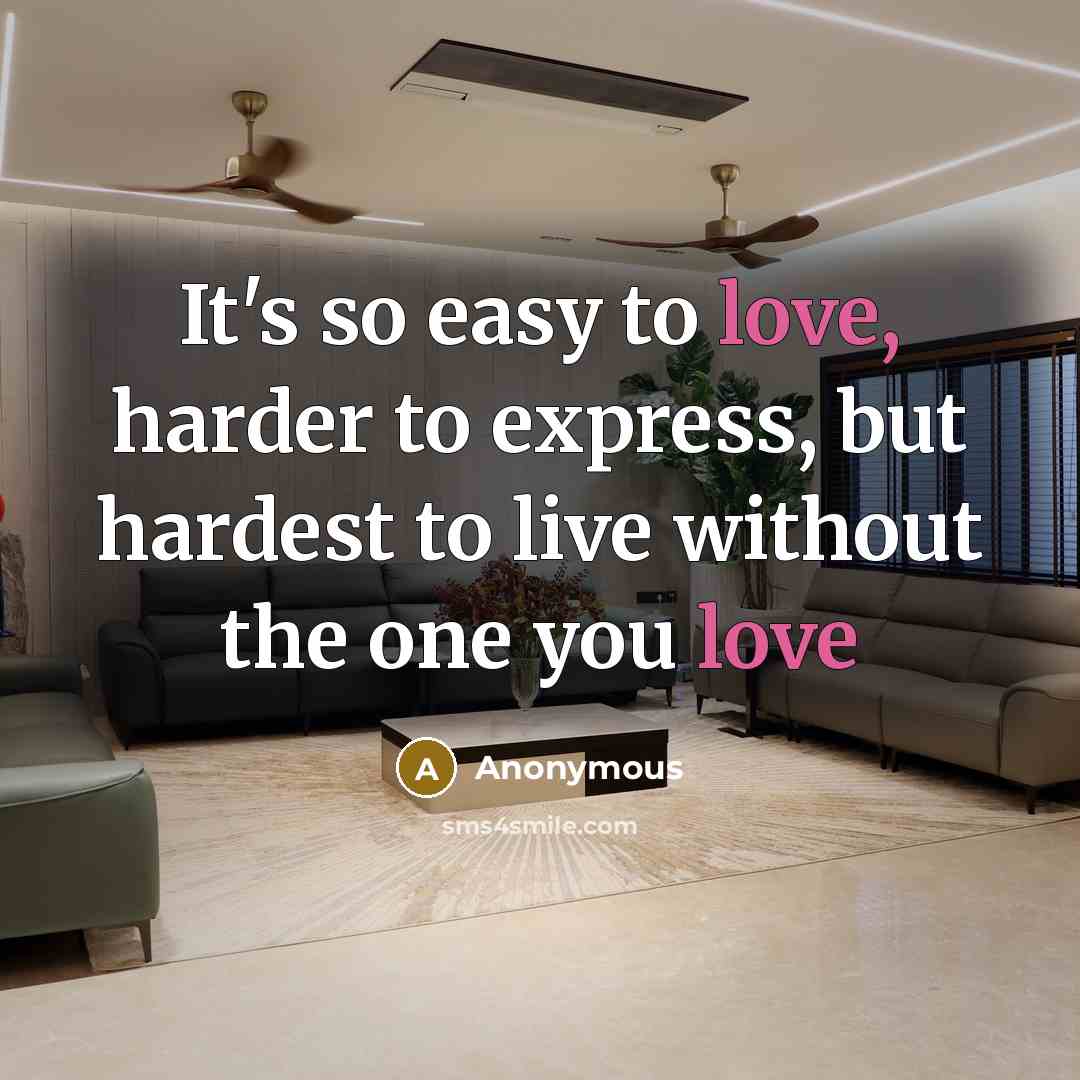 “It's so easy to love, harder to express, but hardest…” quote by Anonymous