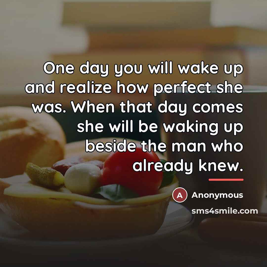 “One day you will wake up and realize how perfect…” quote by Anonymous