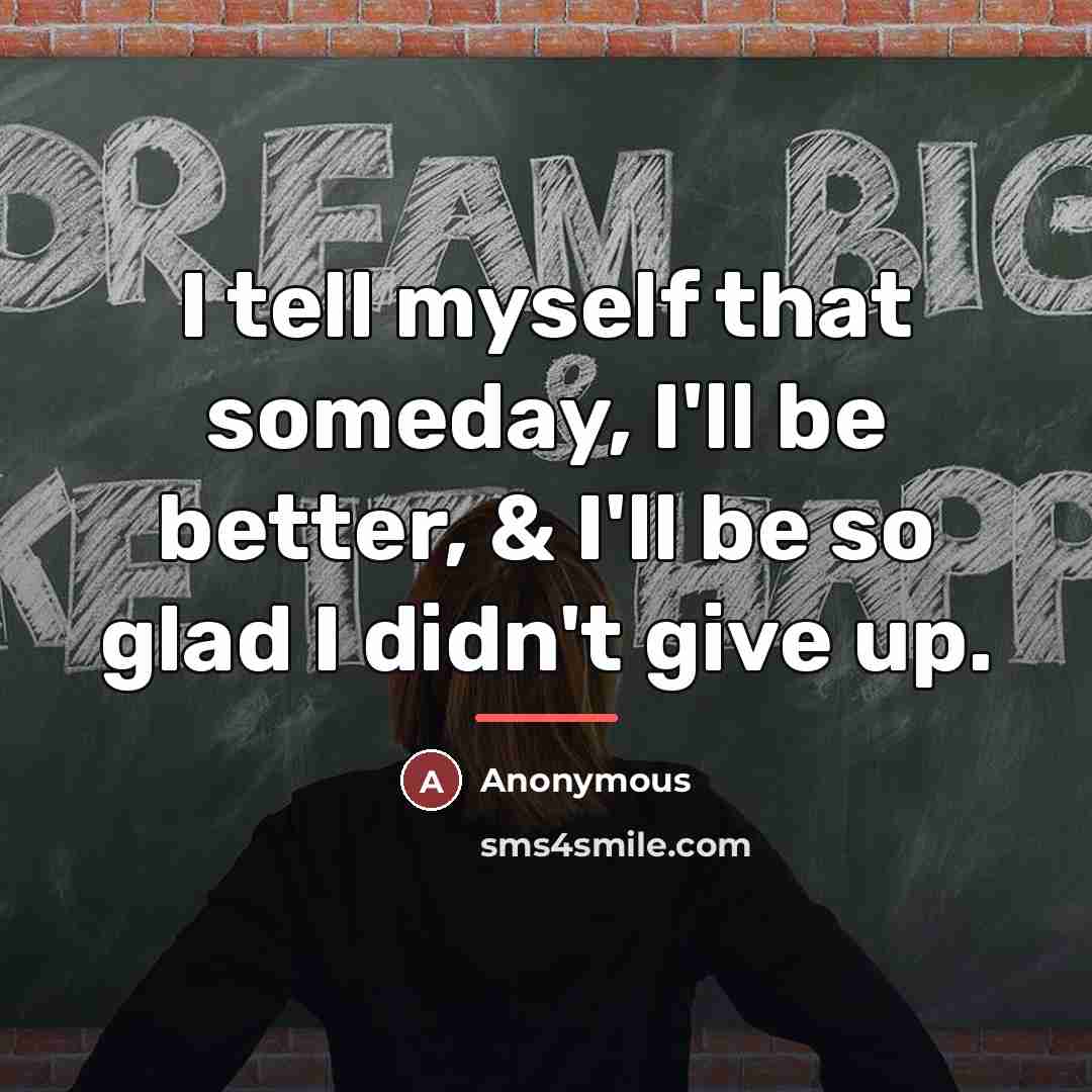 “I tell myself that someday, I'll be better, & I'll…” quote by Anonymous