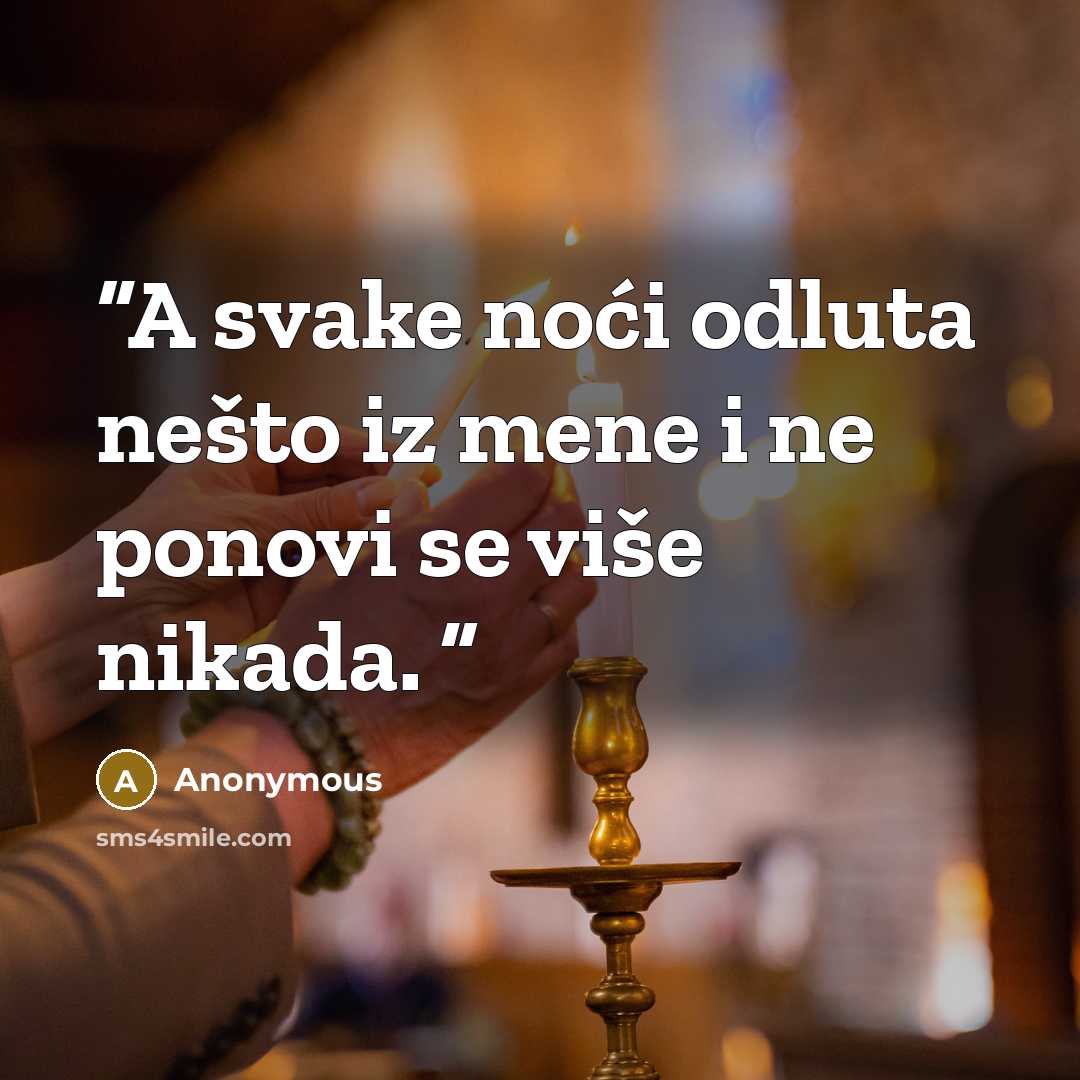 “A svake noći odluta nešto iz mene i ne ponovi se više nikada.” quote by Anonymous