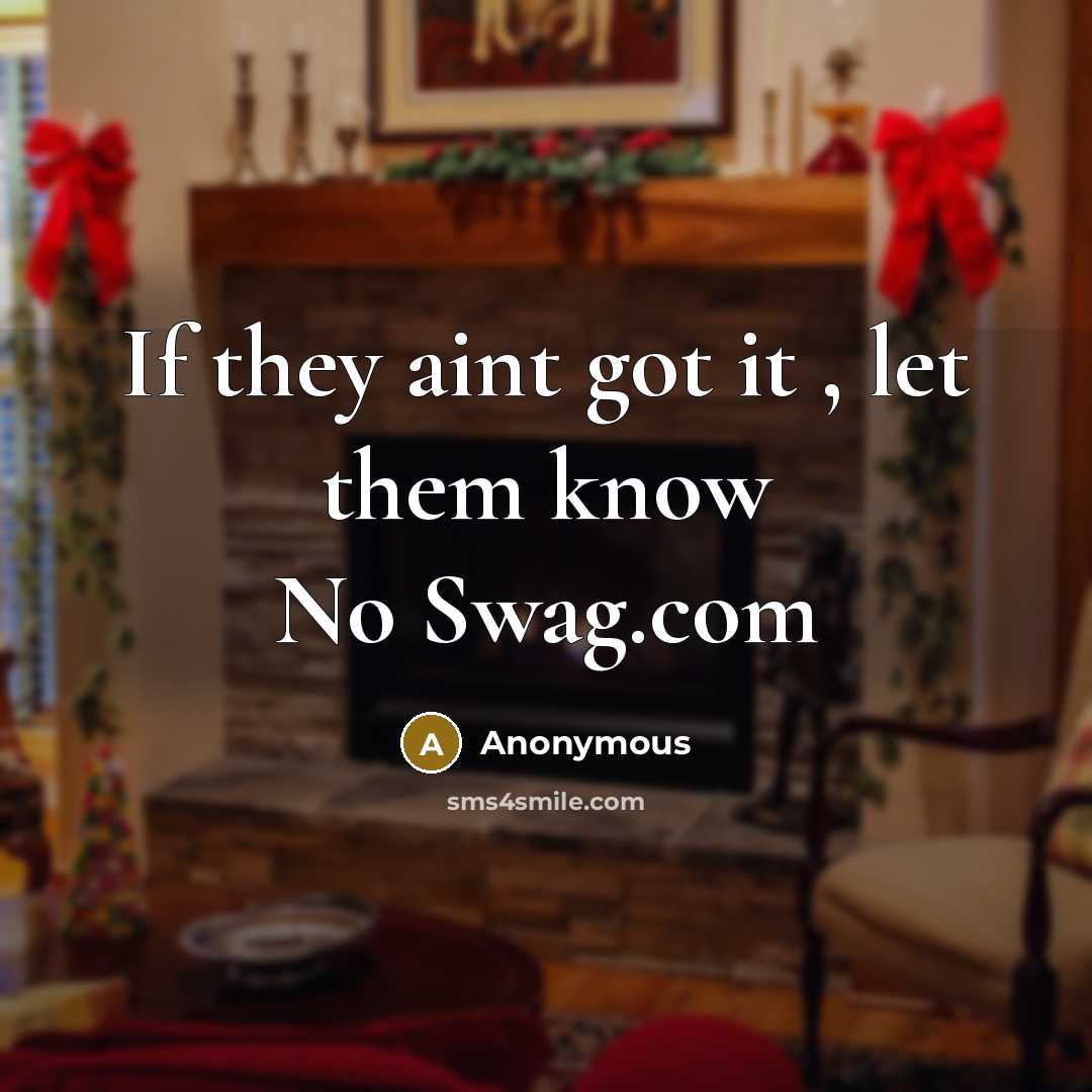 “If they aint got it , let them know No Swag.com” quote by Anonymous