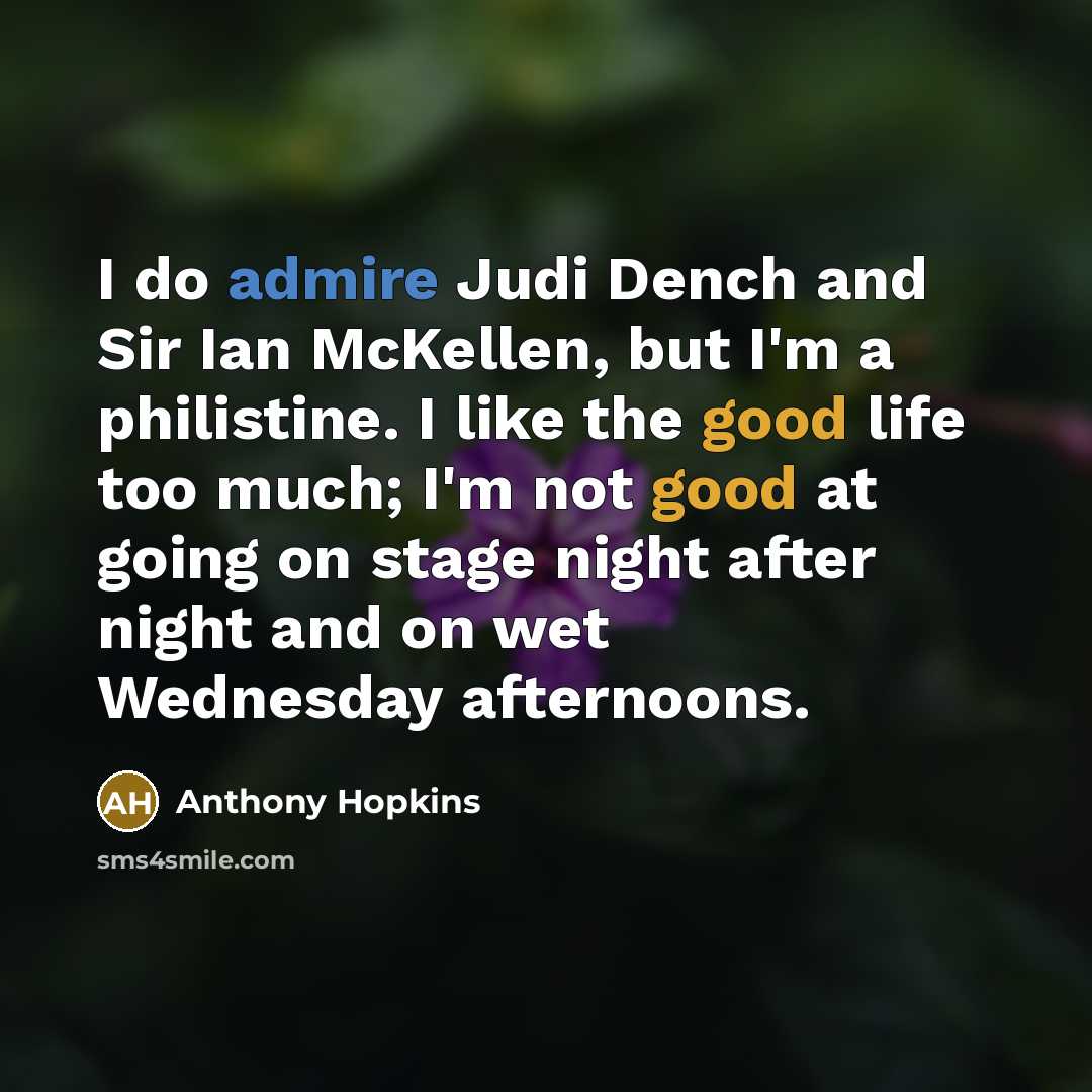 “I do admire Judi Dench and Sir Ian McKellen, but…” quote by Anthony Hopkins