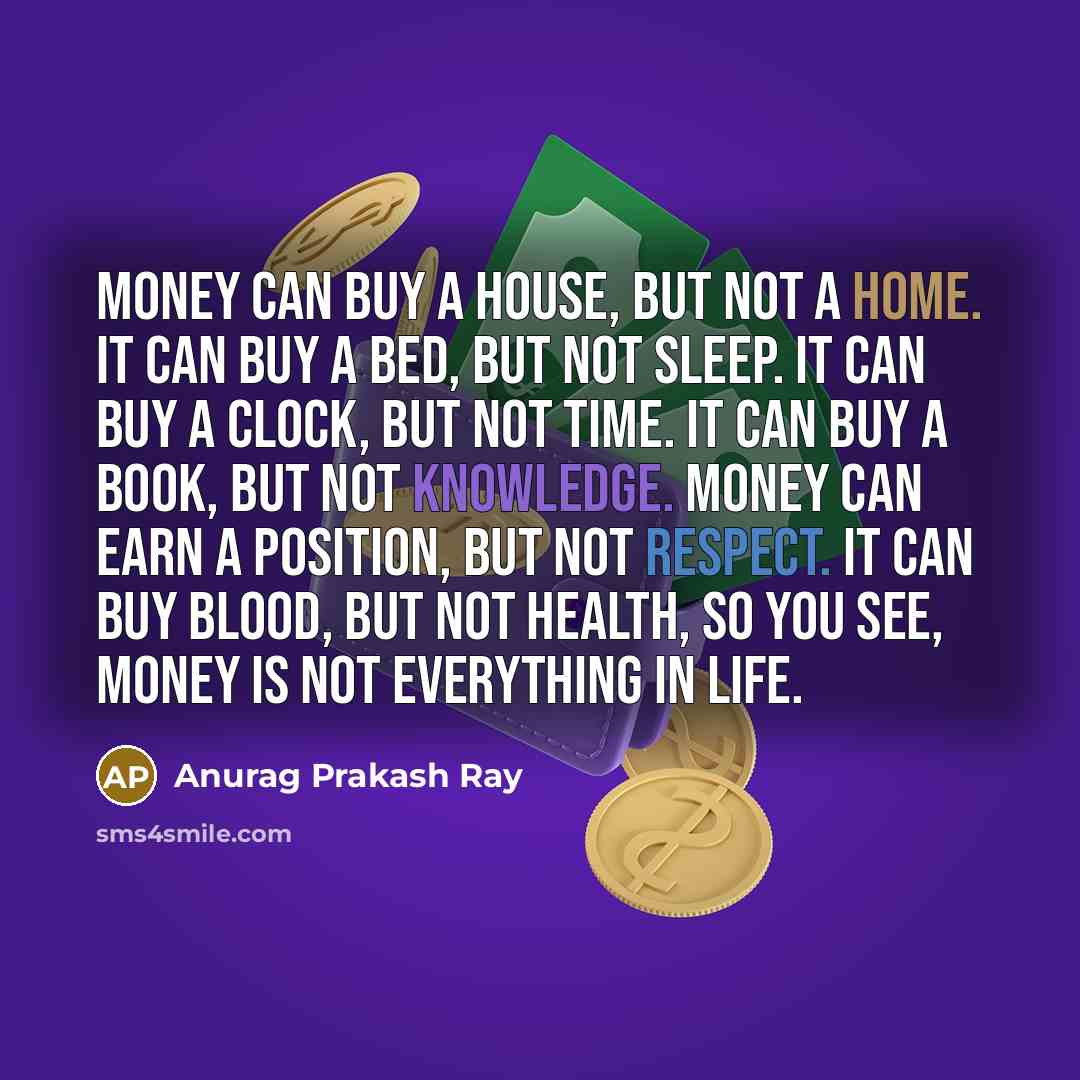 “Money can buy a house, but not a home. It…” quote by Anurag Prakash Ray