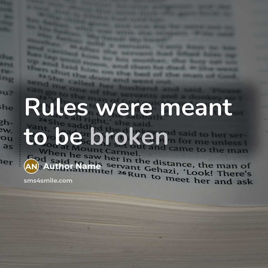 “Rules were meant to be broken” quote by Author Name