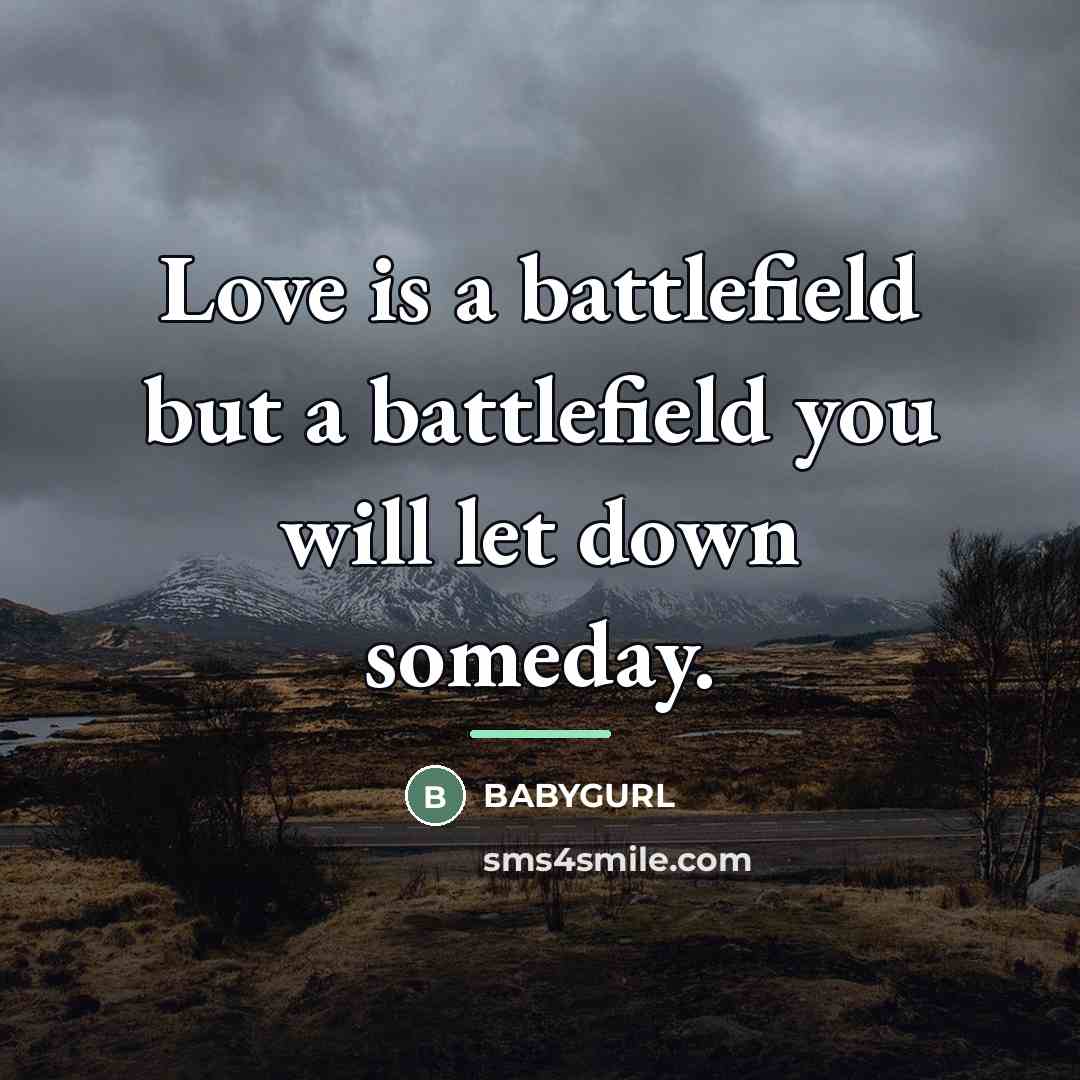 “Love is a battlefield but a battlefield you will let…” quote by Babygurl