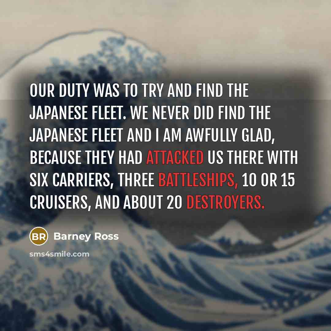 “Our duty was to try and find the Japanese fleet.…” quote by Barney Ross