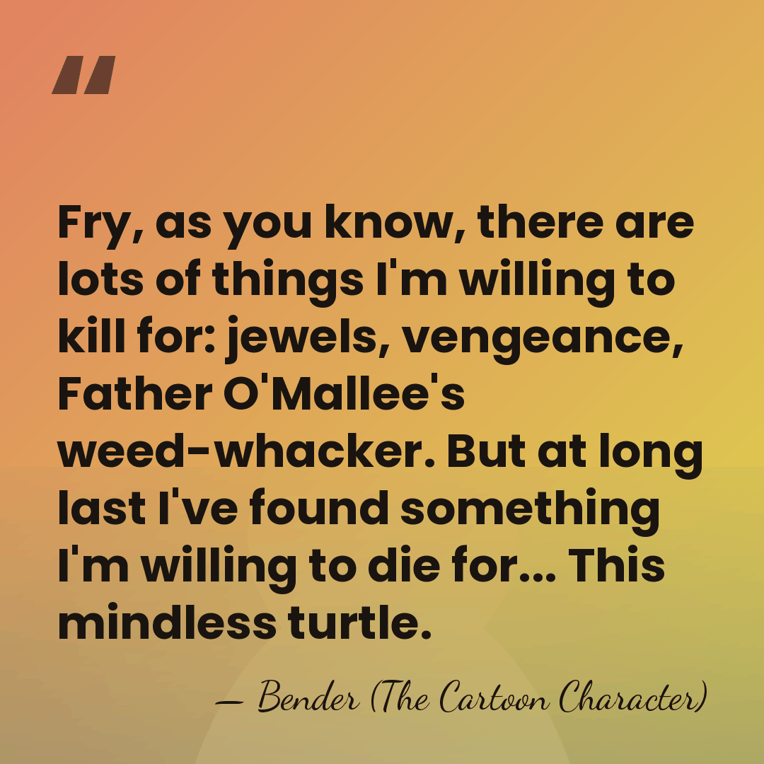 Fry, as you know, there are lots of things I'm willing to&hellip; - Bender (The Cartoon Character)