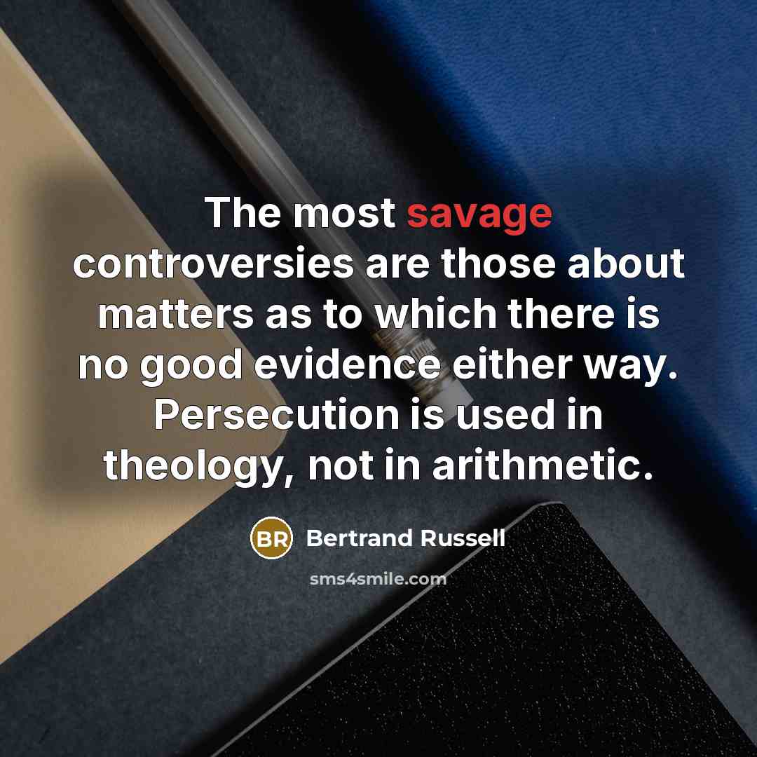 “The most savage controversies are those about matters as to…” quote by Bertrand Russell