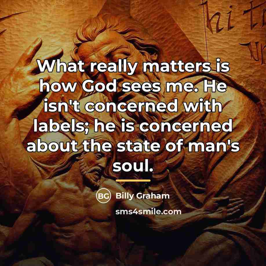 “What really matters is how God sees me. He isn't…” quote by Billy Graham