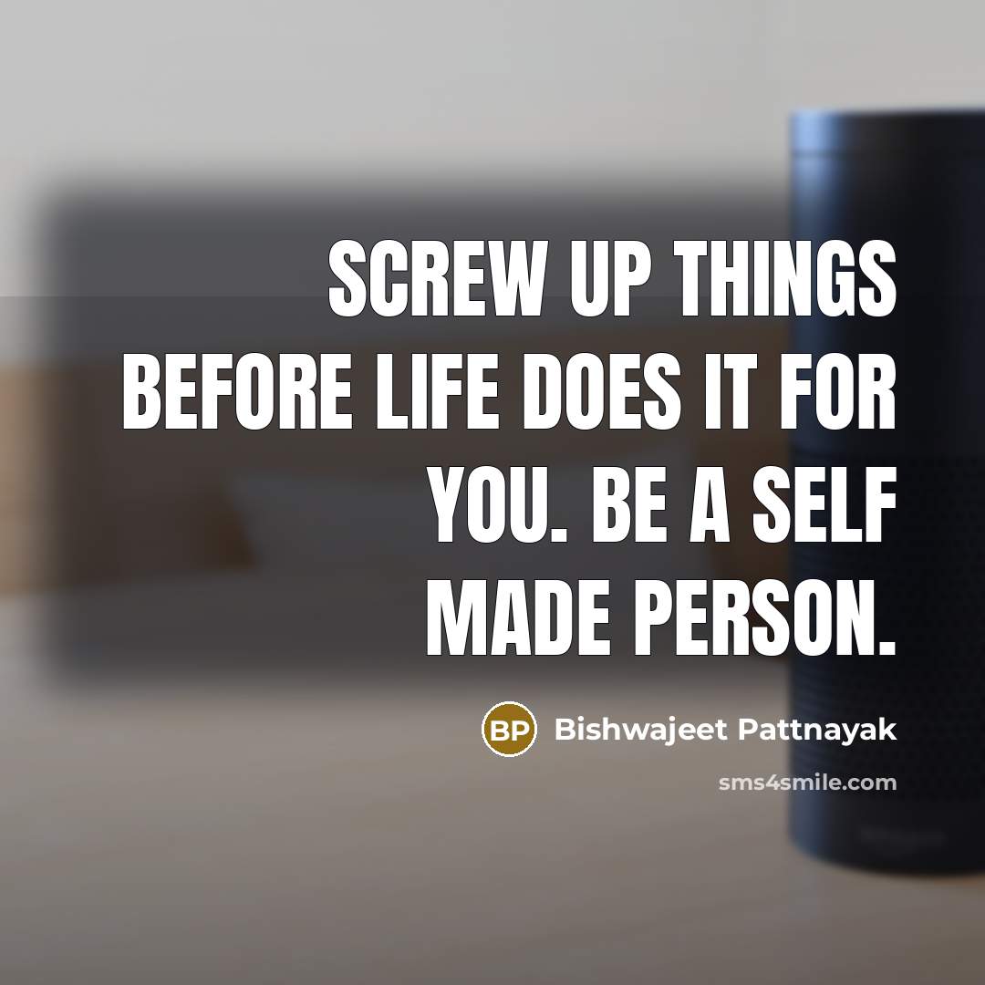 “Screw up things before life does it for you. Be…” quote by Bishwajeet Pattnayak