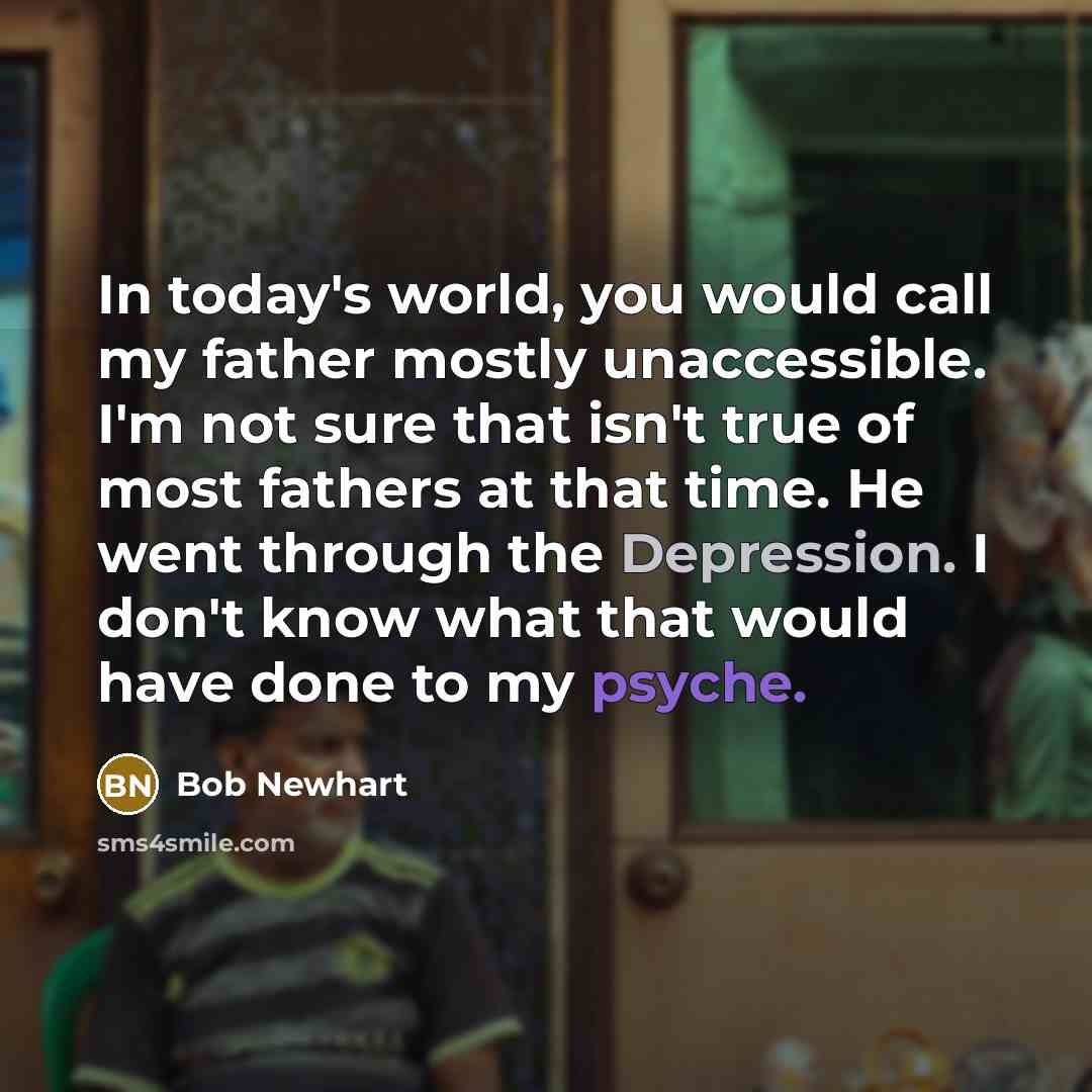 “In today's world, you would call my father mostly unaccessible.…” quote by Bob Newhart