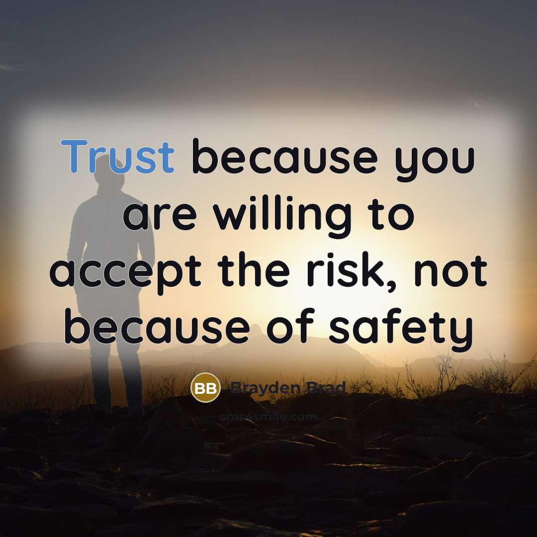 “Trust because you are willing to accept the risk, not…” quote by Brayden Brad