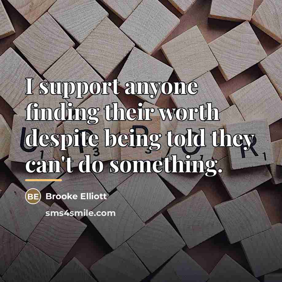 “I support anyone finding their worth despite being told they…” quote by Brooke Elliott