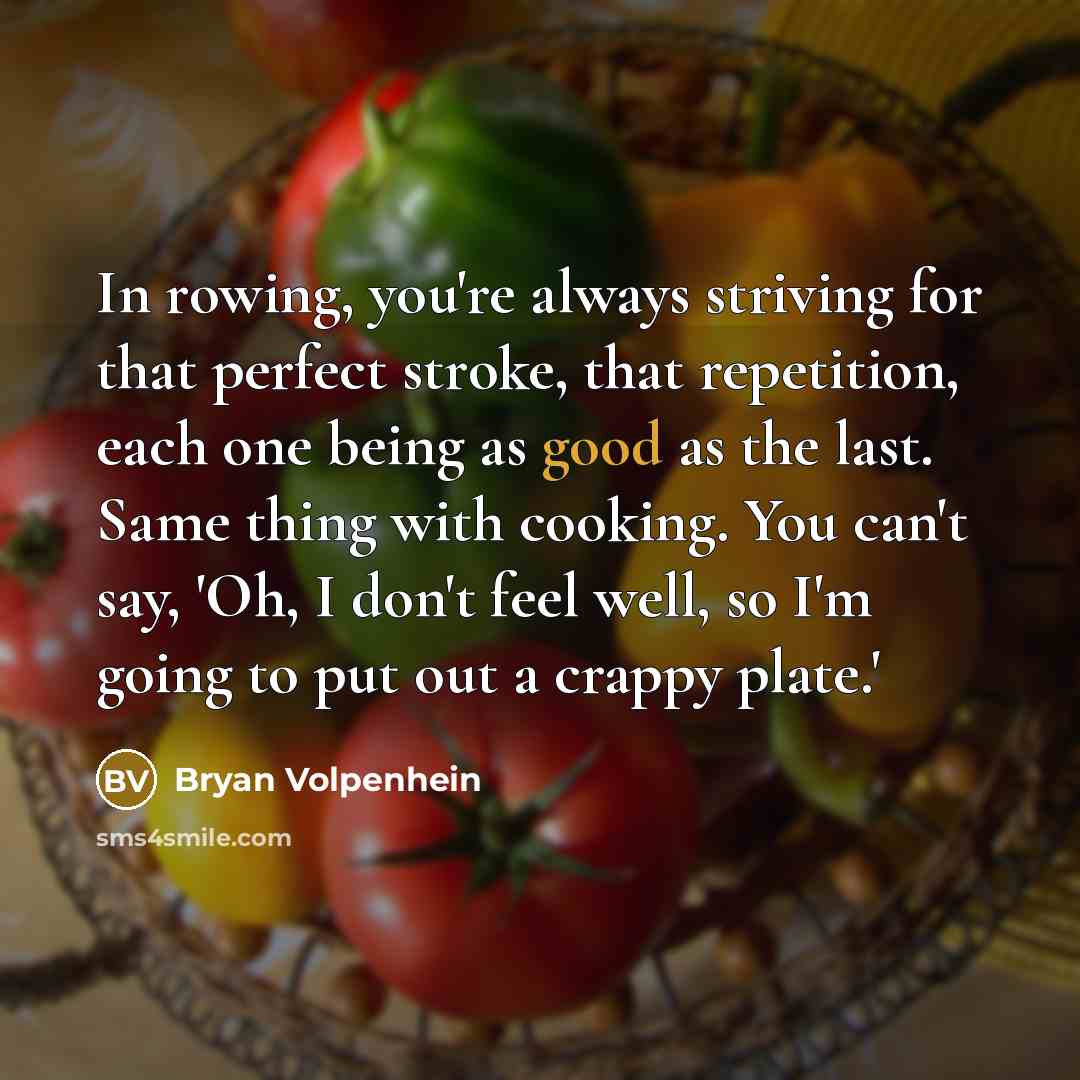 “In rowing, you're always striving for that perfect stroke, that…” quote by Bryan Volpenhein