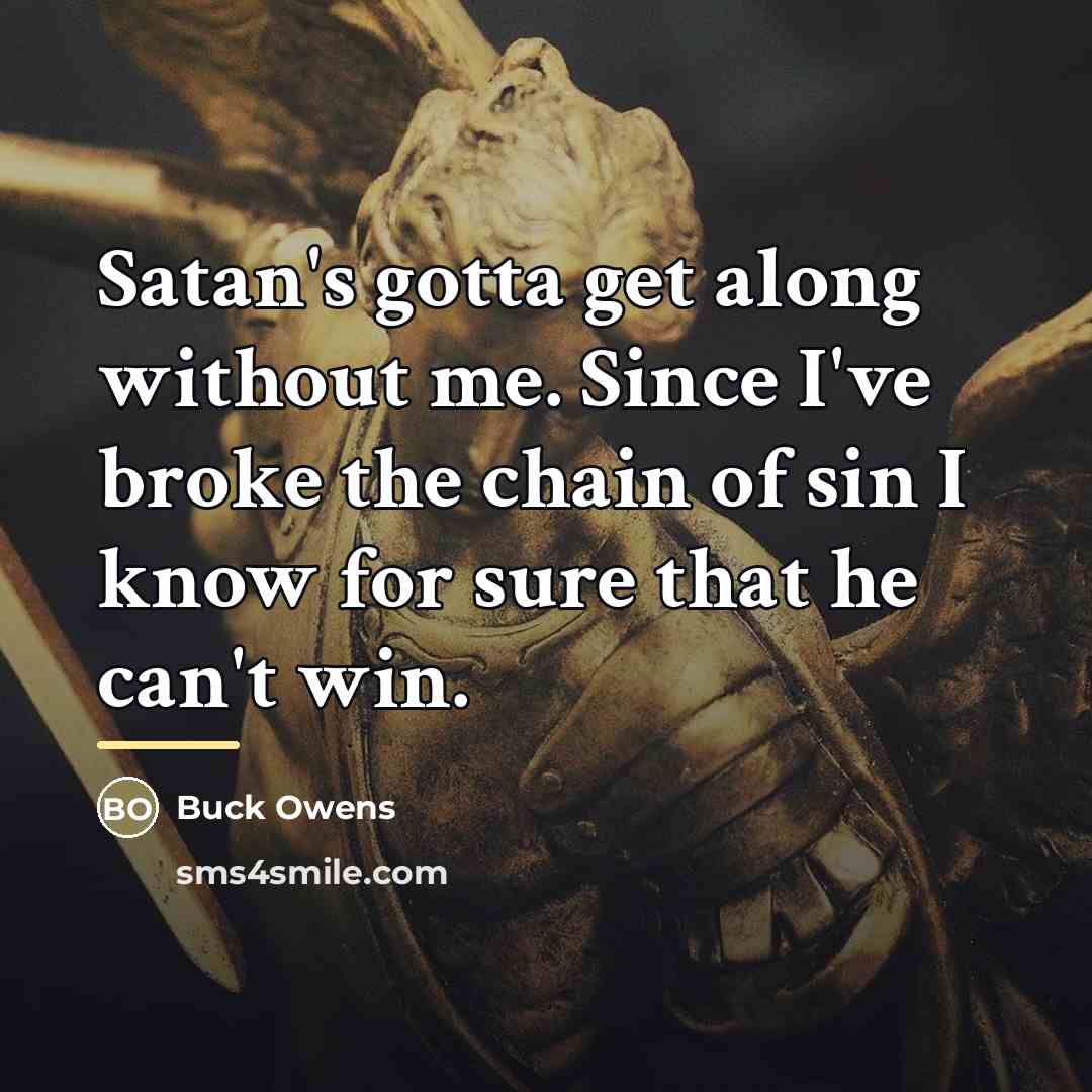 “Satan's gotta get along without me. Since I've broke the…” quote by Buck Owens