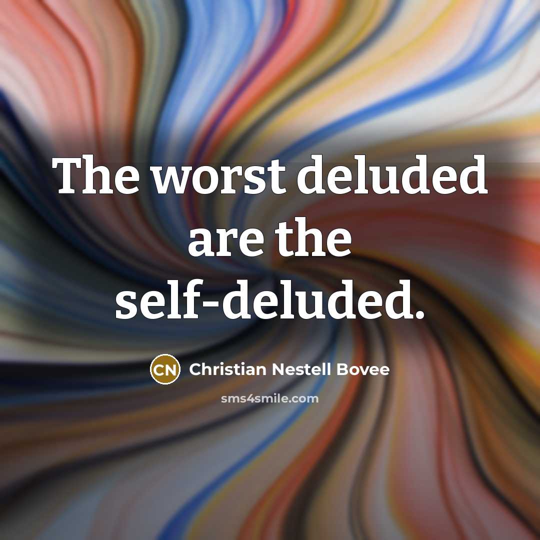 “The worst deluded are the self-deluded.…” quote by Christian Nestell Bovee