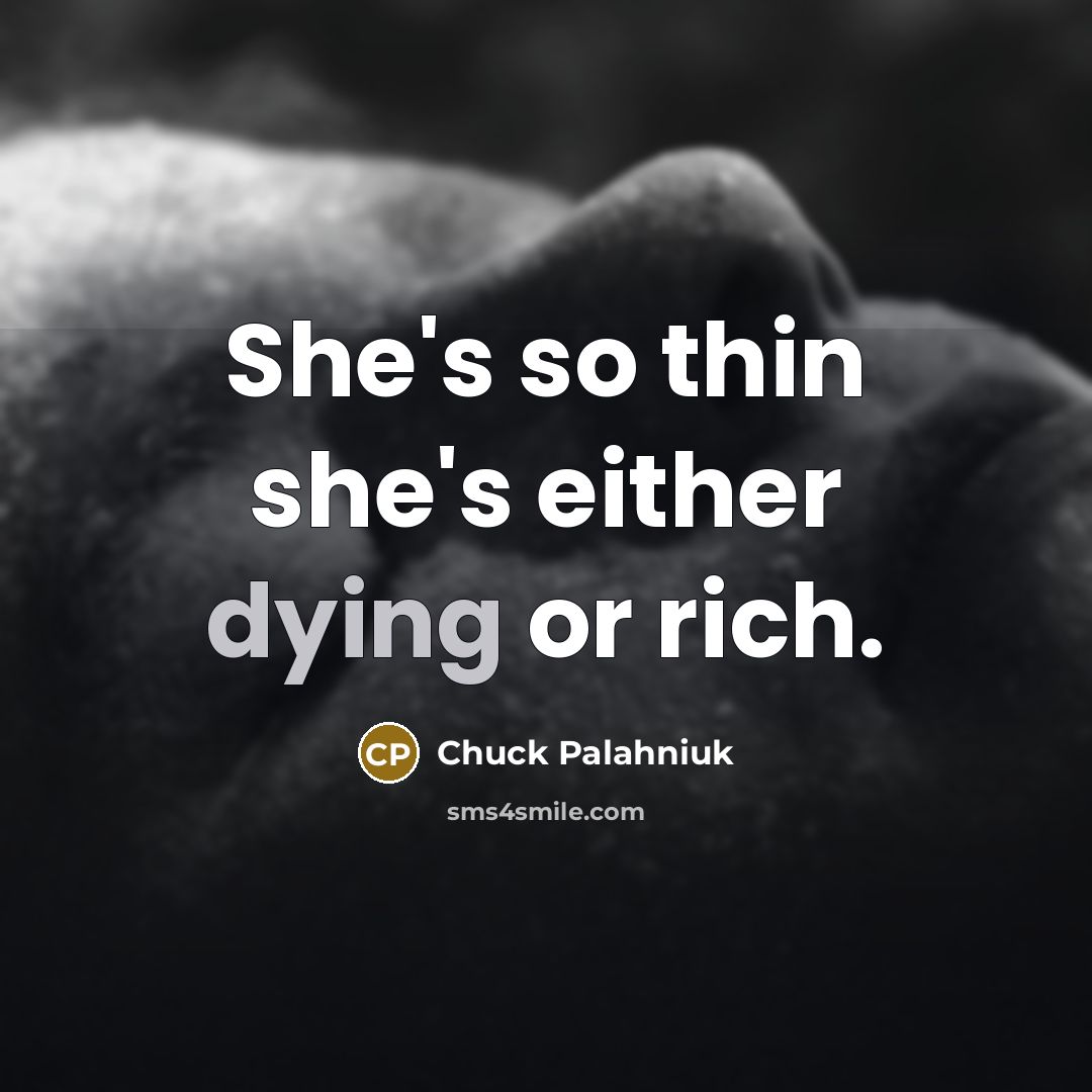 “She's so thin she's either dying or rich.…” quote by Chuck Palahniuk