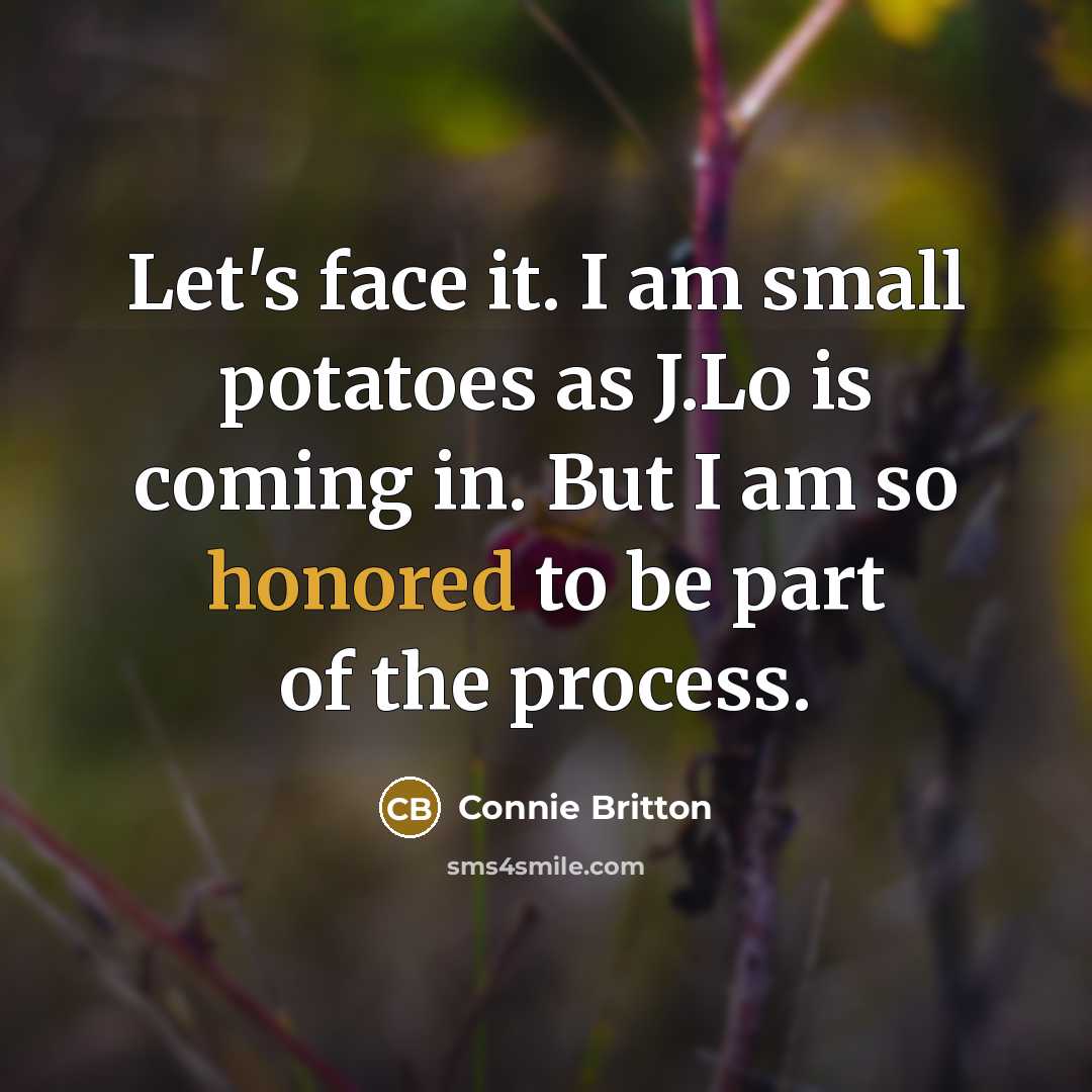 “Let's face it. I am small potatoes as J.Lo is…” quote by Connie Britton