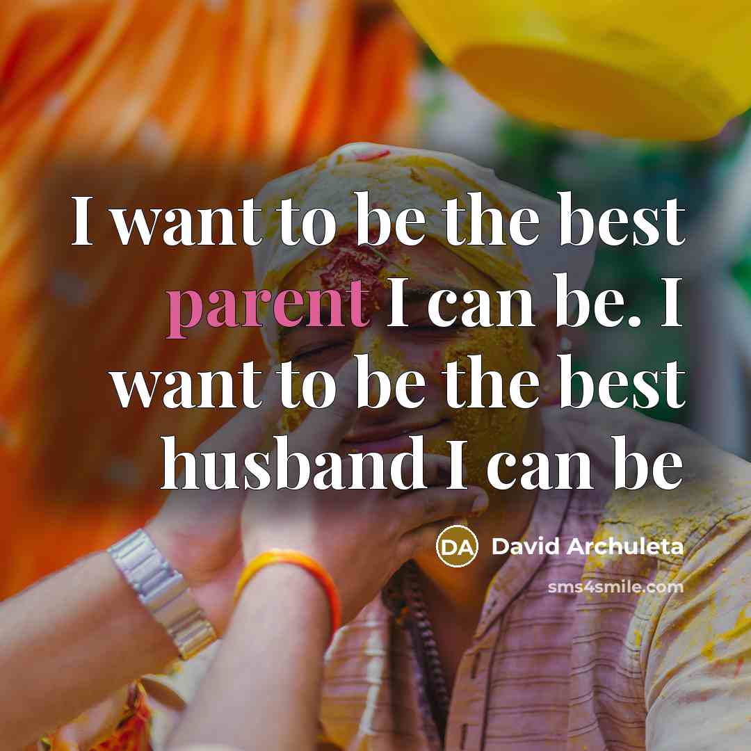 “I want to be the best parent I can be.…” quote by David Archuleta
