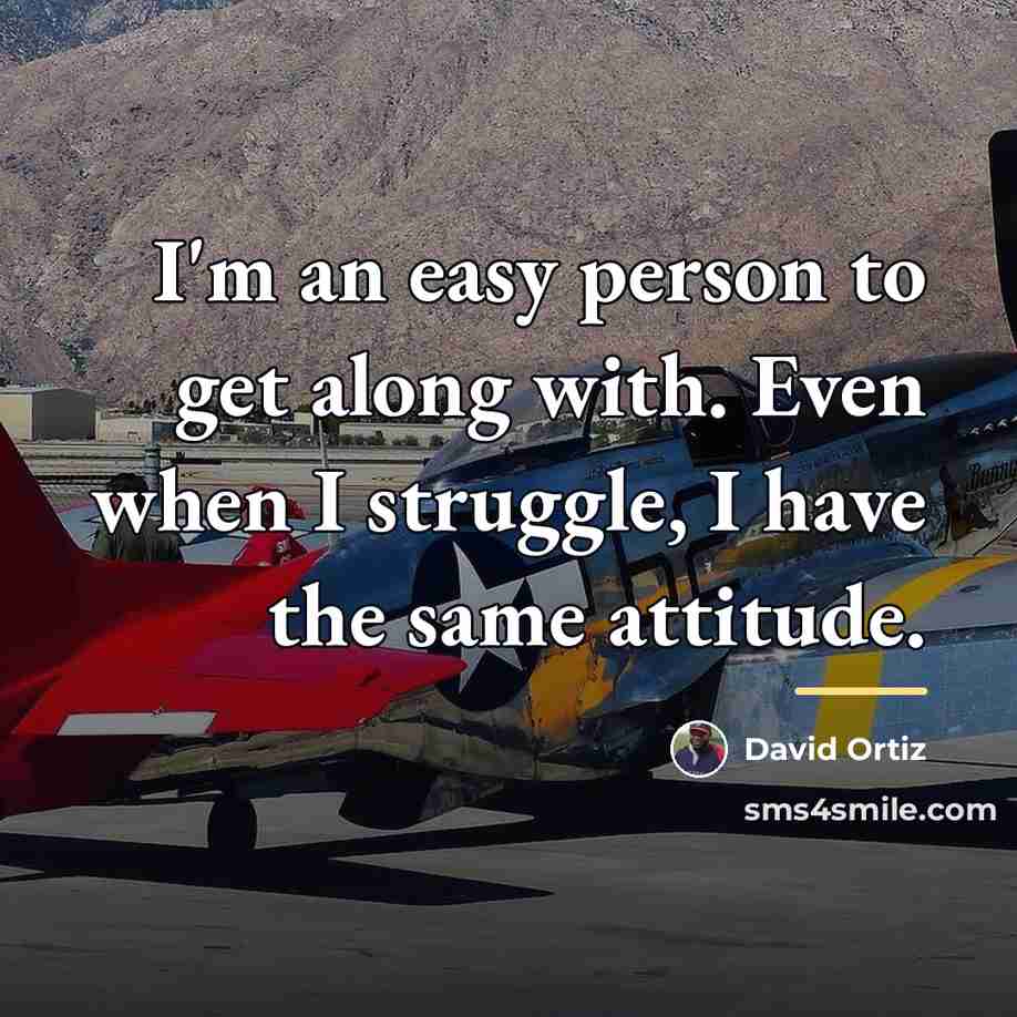 “I'm an easy person to get along with. Even when…” quote by David Ortiz