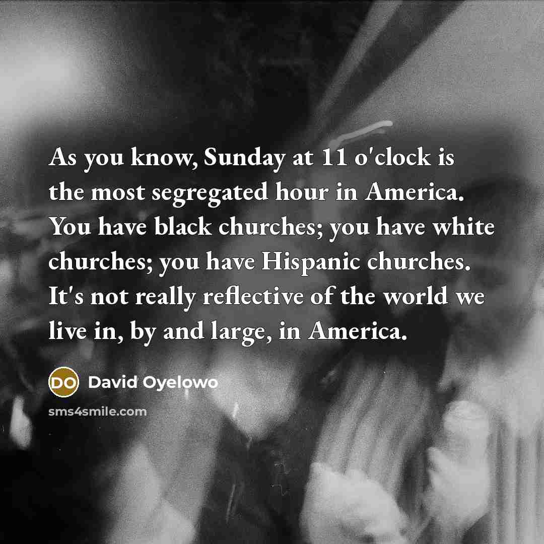 “As you know, Sunday at 11 o'clock is the most…” quote by David Oyelowo