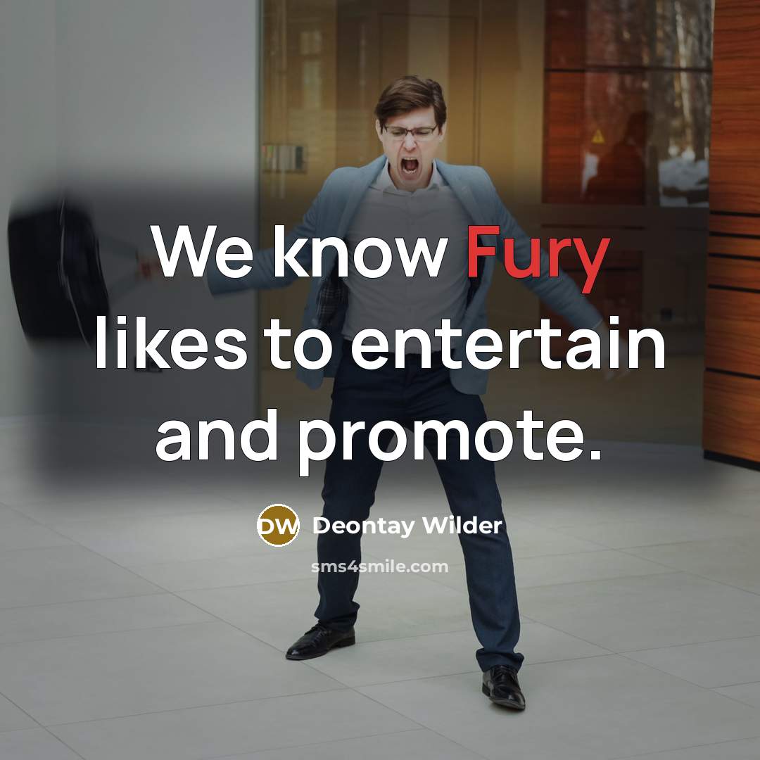 “We know Fury likes to entertain and promote.…” quote by Deontay Wilder