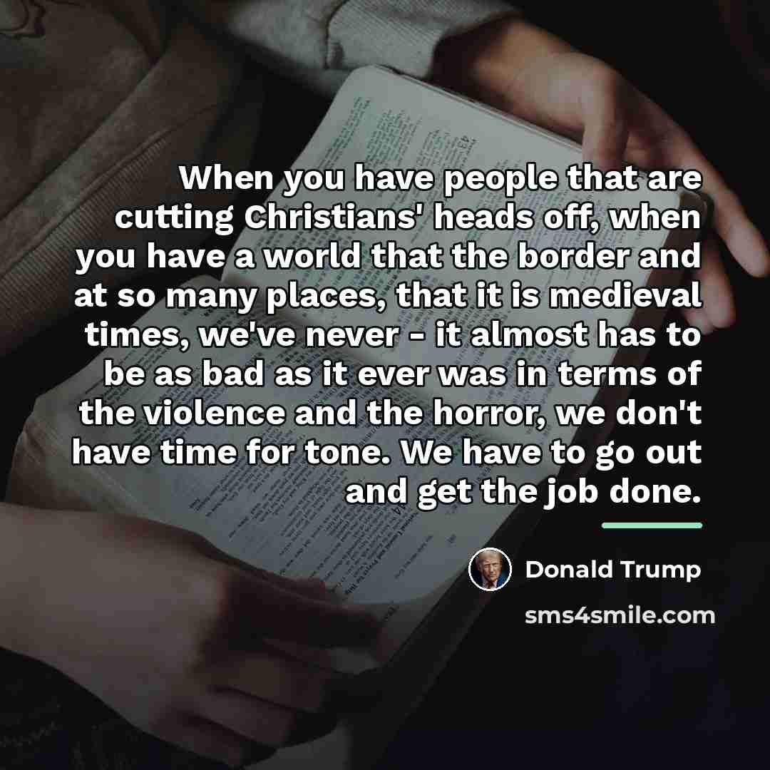 “When you have people that are cutting Christians' heads off,…” quote by Donald Trump