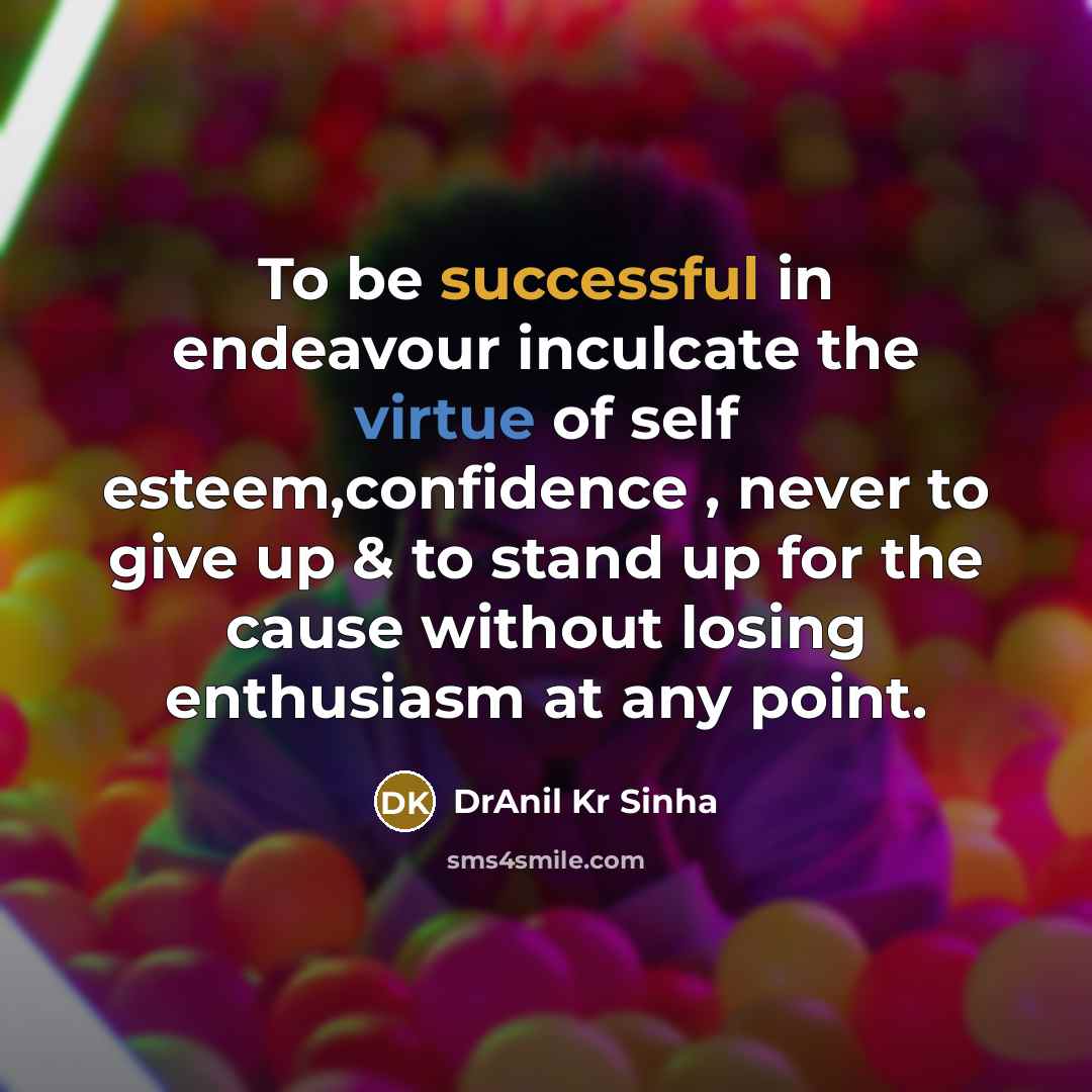 “To be successful in endeavour inculcate the virtue of self…” quote by DrAnil Kr Sinha