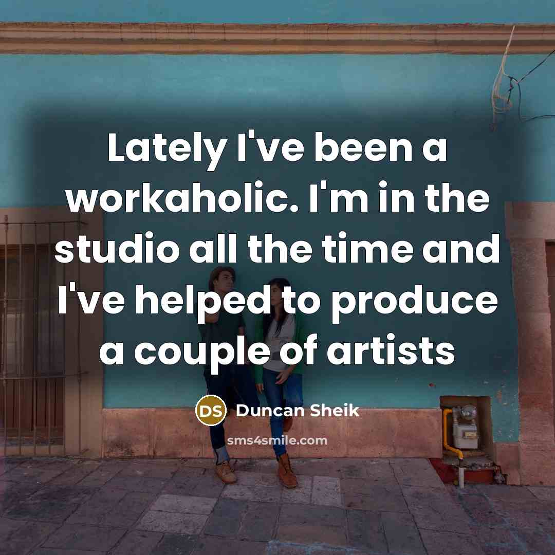 “Lately I've been a workaholic. I'm in the studio all…” quote by Duncan Sheik