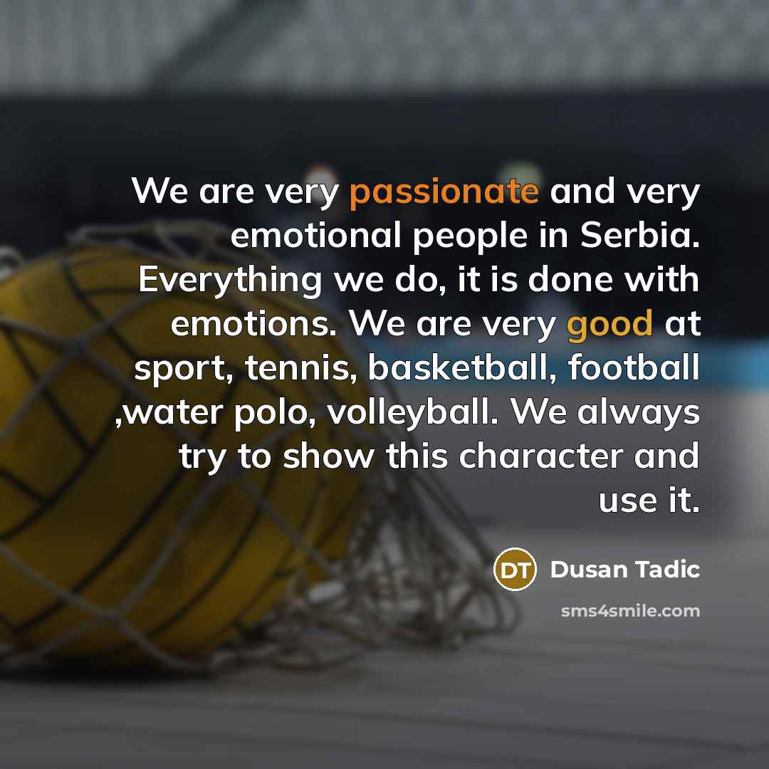 “We are very passionate and very emotional people in Serbia.…” quote by Dusan Tadic