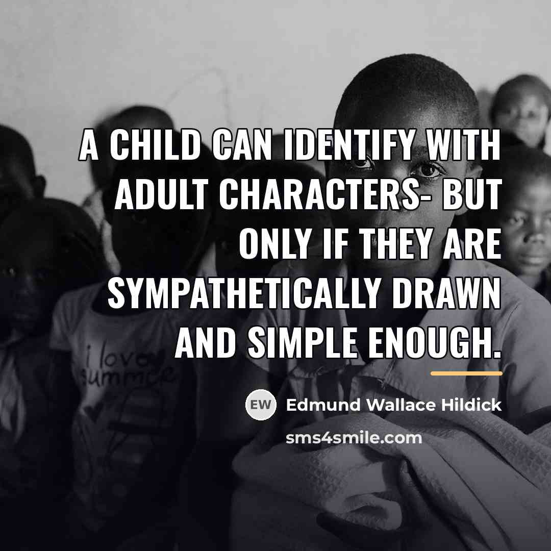 “A child can identify with adult characters- but only if…” quote by Edmund Wallace Hildick