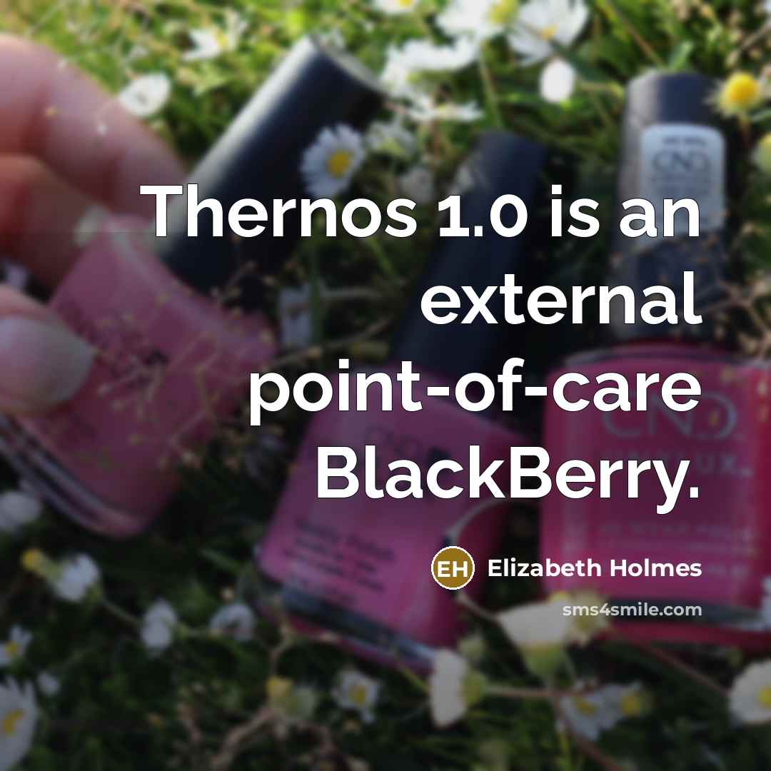“Thernos 1.0 is an external point-of-care BlackBerry.…” quote by Elizabeth Holmes