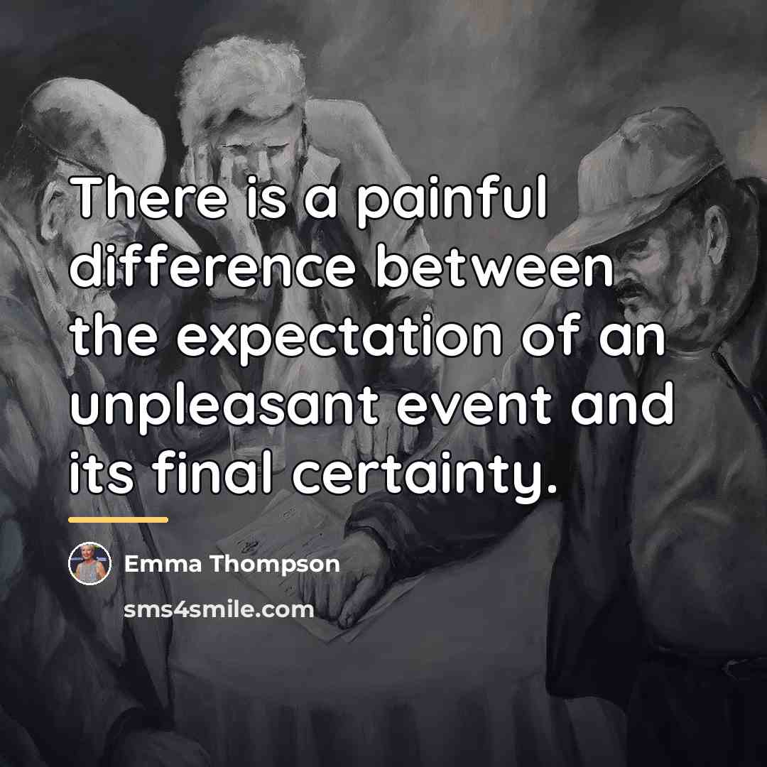 “There is a painful difference between the expectation of an…” quote by Emma Thompson