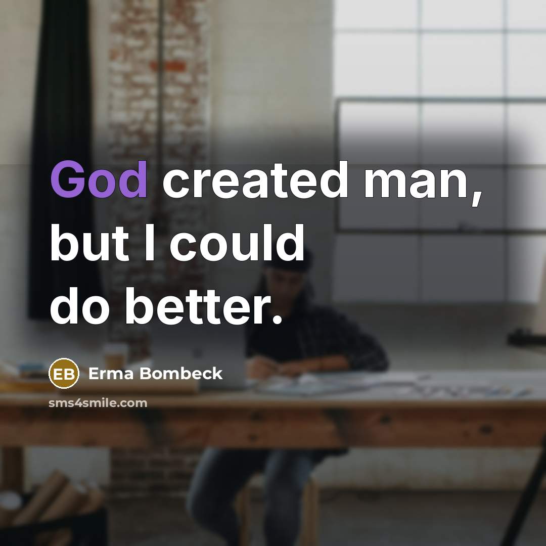 “God created man, but I could do better.…” quote by Erma Bombeck