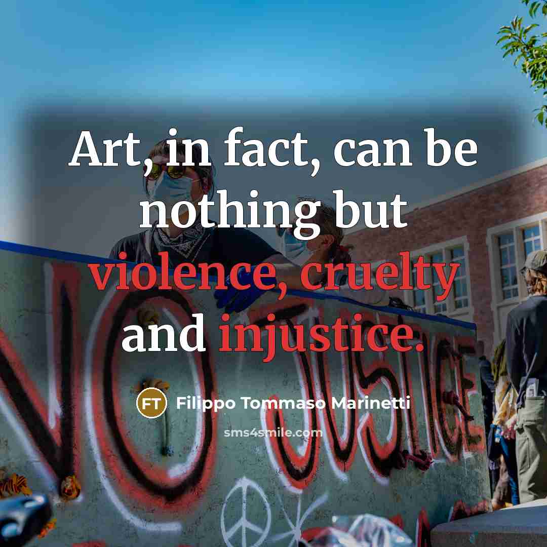 “Art, in fact, can be nothing but violence, cruelty and…” quote by Filippo Tommaso Marinetti