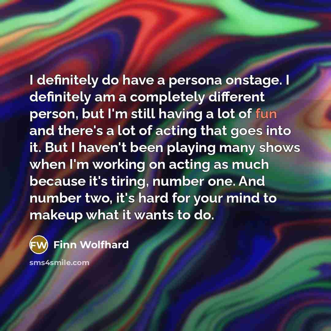 “I definitely do have a persona onstage. I definitely am…” quote by Finn Wolfhard