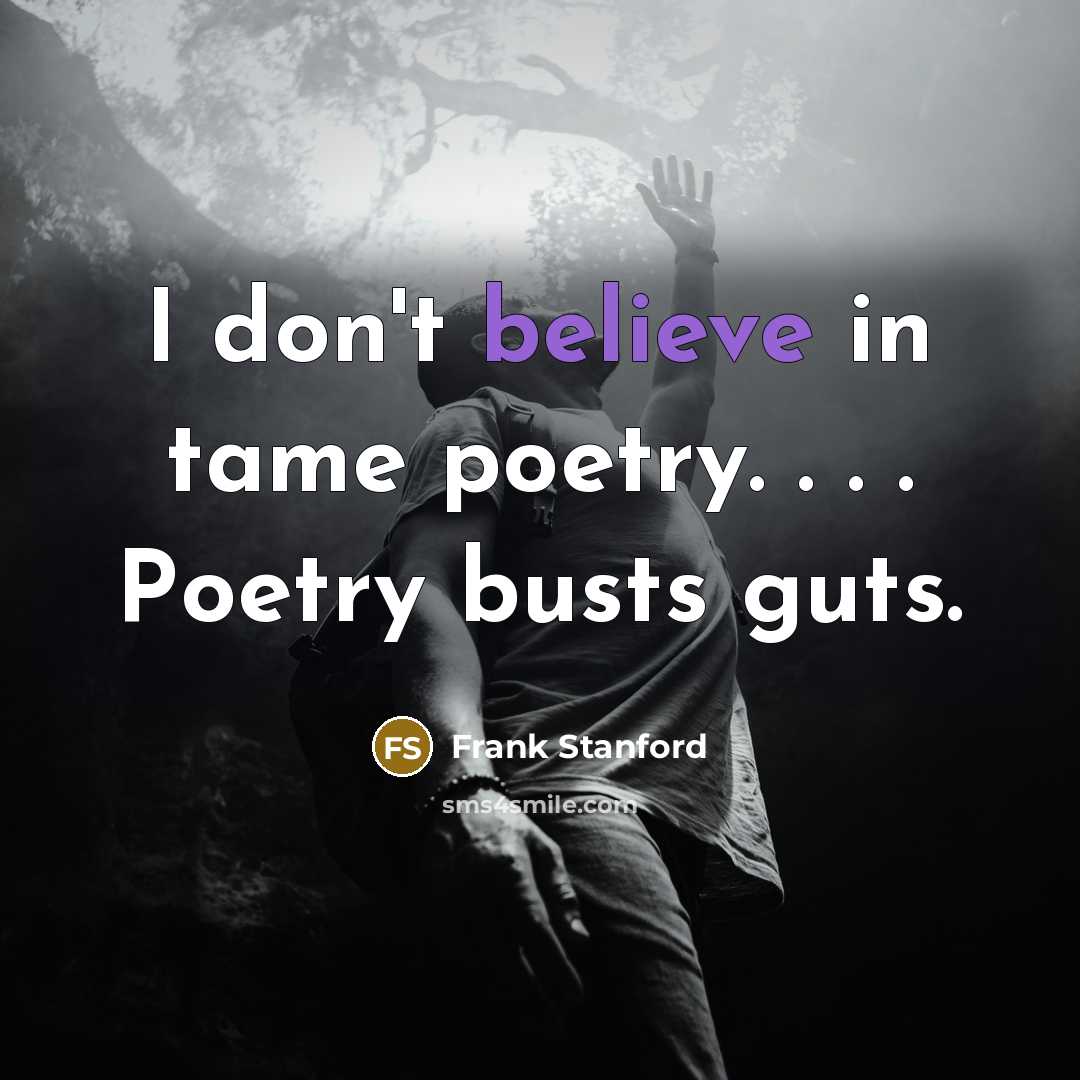 “I don't believe in tame poetry. . . . Poetry…” quote by Frank Stanford