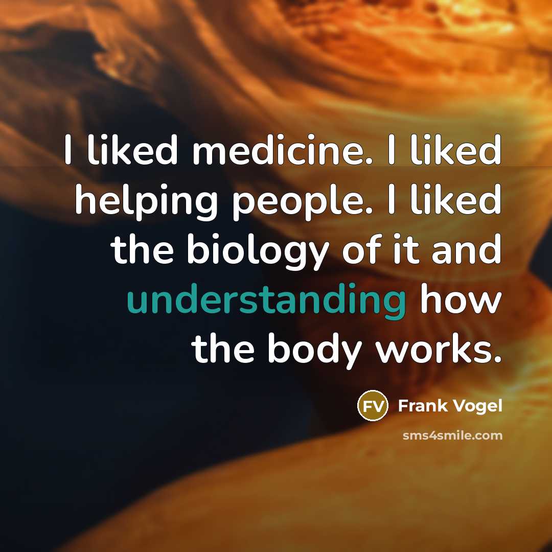 “I liked medicine. I liked helping people. I liked the…” quote by Frank Vogel